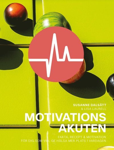 Cover for Lisa Laurell · Motivationsakuten : fakta, recept &amp; motivation för dig som vill ge hälsa (Bound Book) (2021)