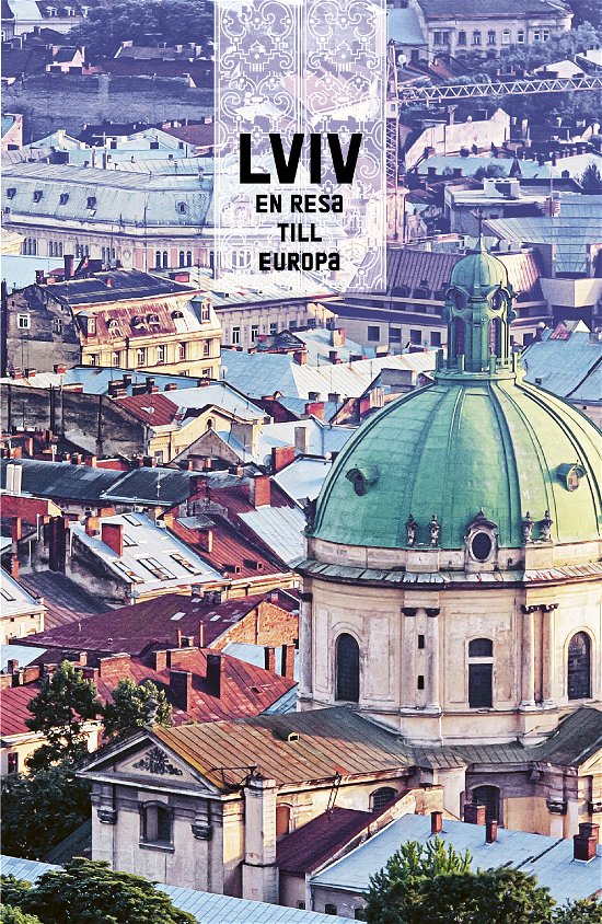 Lviv: en resa till Europa - Franz Kratter - Książki - Bokförlaget Stolpe - 9789189696228 - 28 sierpnia 2023