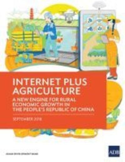 Cover for Asian Development Bank · Internet Plus Agriculture: A New Engine for Rural Economic Growth in the People's Republic of China (Paperback Book) (2018)