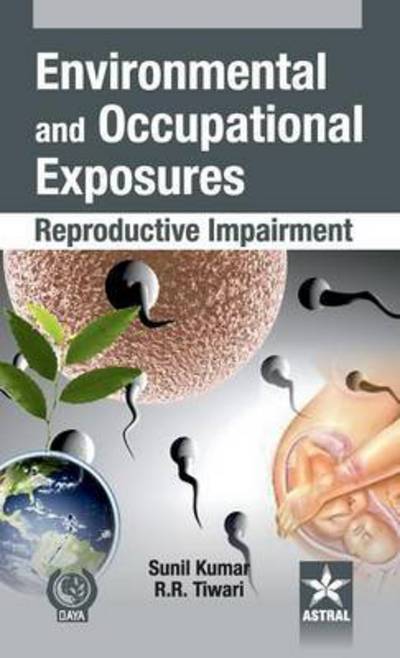 Cover for Kumar, Sunil &amp; Tiwari Rajnarayan R · Environmental and Occupational Exposure: Reproductive Impairment (Hardcover Book) (2010)