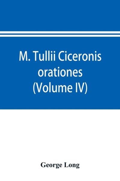 M. Tullii Ciceronis orationes (Volume IV) - George Long - Boeken - Alpha Edition - 9789353895228 - 2 oktober 2019