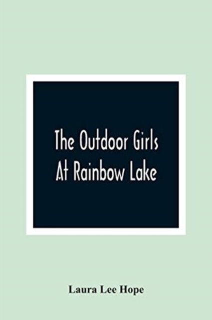 The Outdoor Girls At Rainbow Lake - Laura Lee Hope - Books - Alpha Edition - 9789354364228 - January 11, 2021