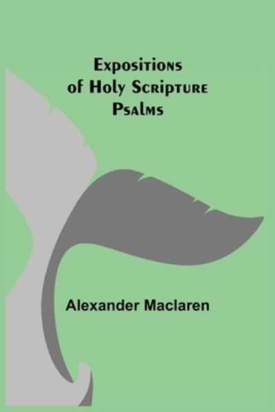 Expositions of Holy Scripture - Alexander Maclaren - Books - Alpha Edition - 9789355341228 - October 22, 2021