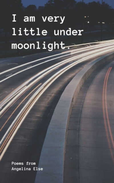 I am very little under moonlight. - Angelina Else - Books - BookLeaf Publishing - 9789357446228 - February 1, 2023