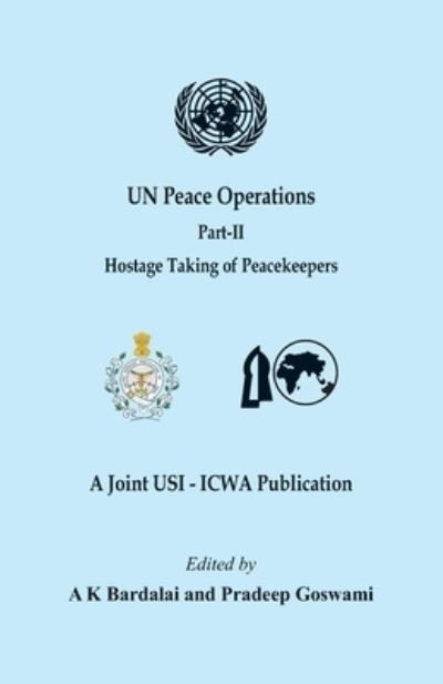 UN Peace Operations - Part II (Hostage Taking of Peacekeepers) - A K Bardalai - Livres - VIJ BOOKS INDIA - 9789390917228 - 30 septembre 2021