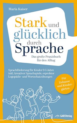 Cover for Maria Kaiser · Stark und glücklich durch Sprache: Sprachförderung für Kinder 0-5 Jahre (Pocketbok) (2022)