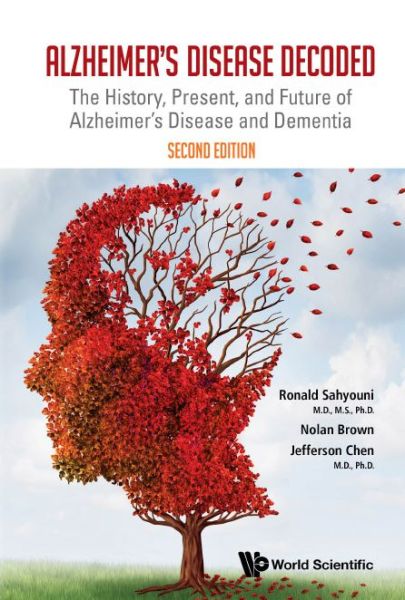 Cover for Sahyouni, Ronald (Univ Of California, San Diego, Usa) · Alzheimer's Disease Decoded: The History, Present, And Future Of Alzheimer's Disease And Dementia (Paperback Book) [Second edition] (2022)