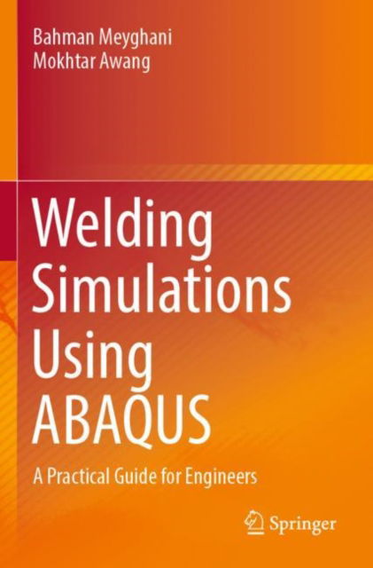 Cover for Bahman Meyghani · Welding Simulations Using ABAQUS: A Practical Guide for Engineers (Paperback Book) [1st ed. 2022 edition] (2023)