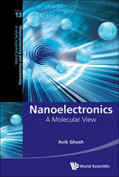 Cover for Ghosh, Avik (Univ Of Virginia, Usa) · Nanoelectronics: A Molecular View - World Scientific Series in Nanoscience and Nanotechnology (Paperback Book) (2016)