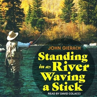 Cover for John Gierach · Standing in a River Waving a Stick (CD) (2019)