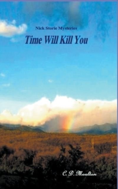 Cover for C D Moulton · Time Will Kill You - Det. Lt. Nick Storie Mysteries (Paperback Bog) (2022)