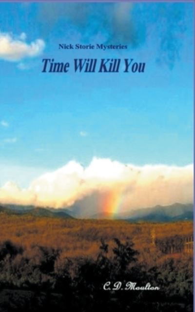 Cover for C D Moulton · Time Will Kill You - Det. Lt. Nick Storie Mysteries (Taschenbuch) (2022)