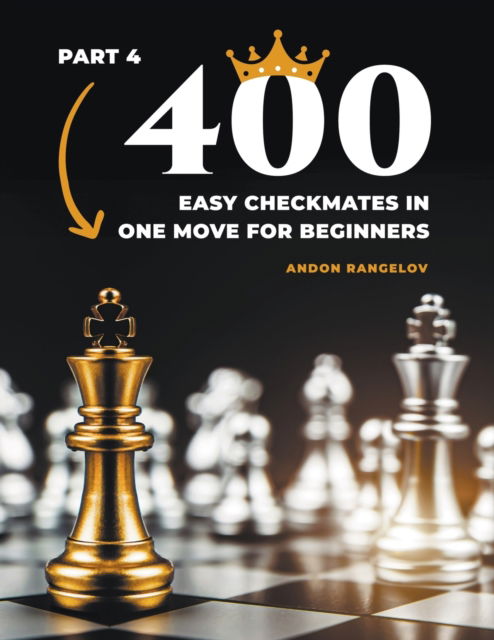 Cover for Andon Rangelov · 400 Easy Checkmates in One Move for Beginners, Part 4 - Chess Puzzles for Kids (Paperback Book) (2022)