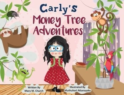 Carly's Money Tree Adventures - Muthuharie Attanayake - Books - Church, Mary M - 9798218064228 - March 24, 2023