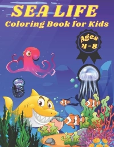 Cover for Kaddie Sowle · Sea Life Coloring Book for Kids Ages 4-8: 72 Pages, +35 Hight Quality Coloring Pages Sea Life for kids 4-8 years old. (Paperback Book) (2021)
