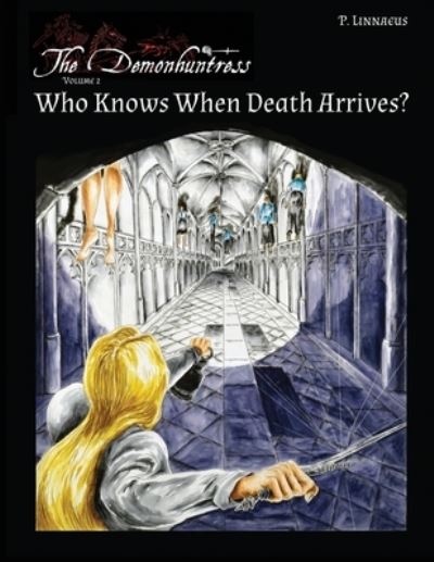 Who Knows When Death Arrives?: The Demonhuntress - Volume 2 - The Demonhuntress - P Linnaeus - Książki - Independently Published - 9798513422228 - 1 czerwca 2021