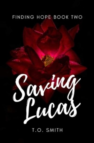 Saving Lucas: Saving Tracey Spin-Off - Finding Hope - T O Smith - Książki - Independently Published - 9798543094228 - 24 lipca 2021