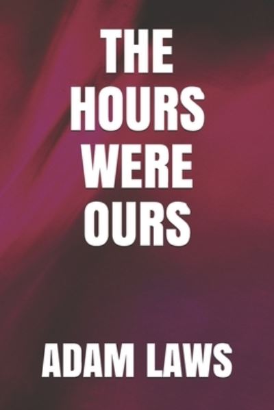 Cover for Laws Adam Laws · The Hours Were Ours (Paperback Book) (2021)