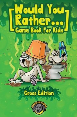 Cover for Cooper The Pooper · Would You Rather Game Book for Kids (Gross Edition): 200+ Totally Gross, Disgusting, Crazy and Hilarious Scenarios the Whole Family Will Love! - Books for Smart Kids (Paperback Book) (2020)