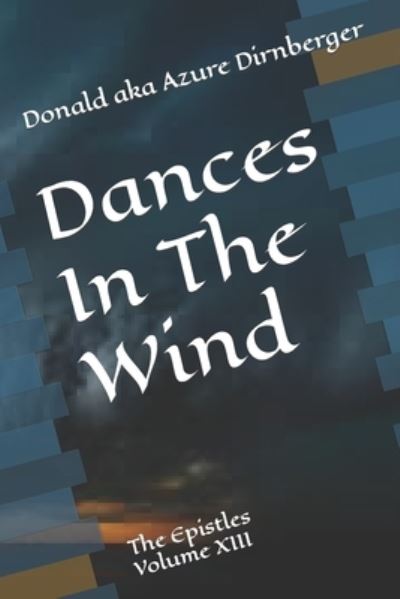 Cover for Donald Aka Azure Dirnberger · Dances In The Wind: The Epistles Volume XIII (Paperback Book) (2020)