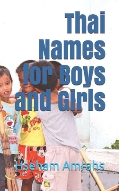 Thai Names for Boys and Girls - Hseham Amrahs - Books - Independently Published - 9798569582228 - November 22, 2020