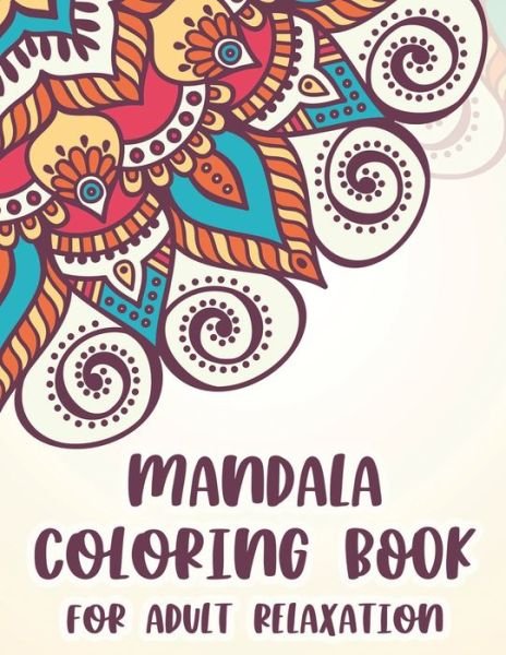 Cover for Aine Thorssen · Mandala Coloring Book For Adult Relaxation (Paperback Book) (2021)