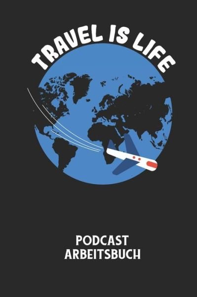 Cover for Podcast Planer · TRAVEL IS LIFE - Podcast Arbeitsbuch (Paperback Book) (2020)