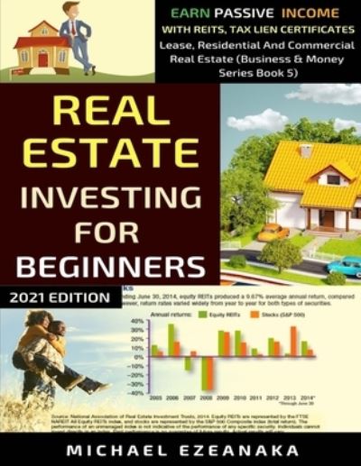 Cover for Michael Ezeanaka · Real Estate Investing For Beginners: Earn Passive Income With Reits, Tax Lien Certificates, Lease, Residential &amp; Commercial Real Estate - Business and Money (Taschenbuch) (2020)