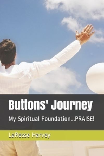 Cover for Laresse Buttons Harvey · Buttons' Journey: My Spiritual Foundation...PRAISE! (Paperback Bog) (2021)