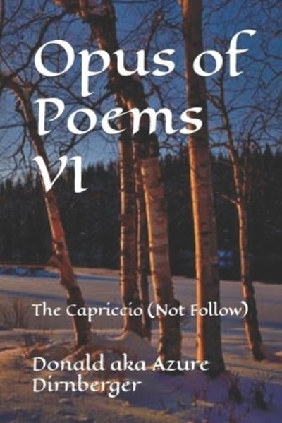 Cover for Donald Aka Azure Dirnberger · Opus of Poems VI: The Capriccio (Not Follow) (Paperback Book) (2020)