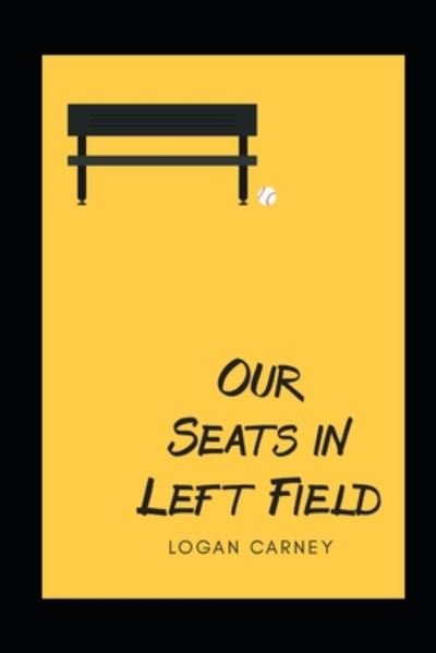 Cover for Logan Carney · Our Seats in Left Field (Paperback Book) (2020)