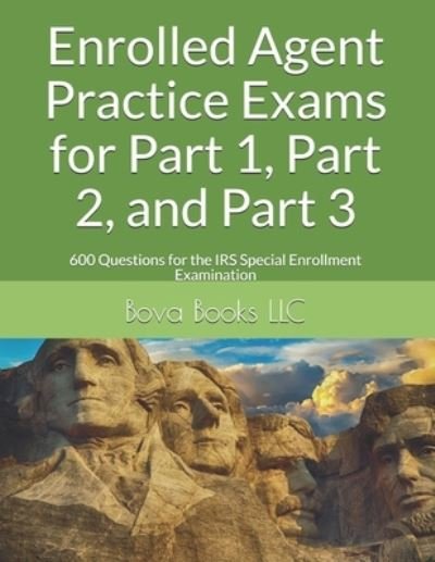 Cover for Bova Books LLC · Enrolled Agent Practice Exams for Part 1, Part 2, and Part 3: 600 Questions for the IRS Special Enrollment Examination (Paperback Book) (2020)