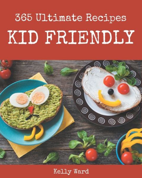 Cover for Kelly Ward · 365 Ultimate Kid Friendly Recipes (Paperback Book) (2020)