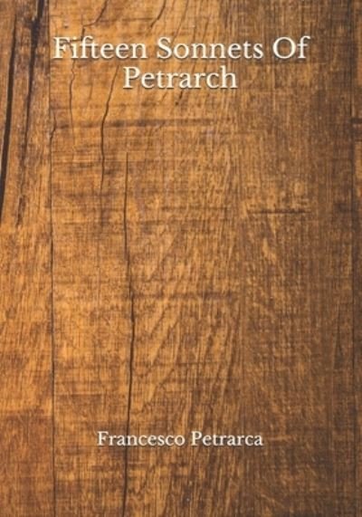 Fifteen Sonnets Of Petrarch - Francesco Petrarca - Książki - Independently Published - 9798683770228 - 9 września 2020