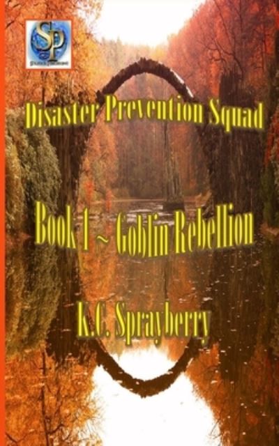 Disaster Prevention Squad - K C Sprayberry - Books - Independently Published - 9798685239228 - September 11, 2020