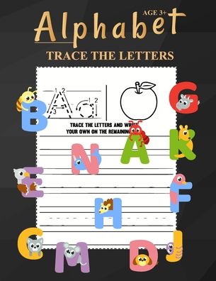 Cover for Anabilgraphic Publication · Alphabet Trace The Letters Ages 3+: One Two Three Four Kids Letter Tracing Books Kindergarten Boys Girls Perfect Ages 3-5 Relaxation Letter Tracing Sheets Of School Gift For Toddler And Birthday Baby Kids Gift (Paperback Book) (2020)