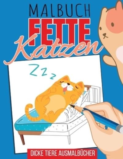 Cover for Ahoffmann Dtdesign · Malbuch fette Katzen - dicke Tiere Ausmalbucher: lustiges Ausmalbuch fur Katzenfans, Geschenk fur Katzenbesitzer, Mitbringsel fur Katzenhalter (Paperback Bog) (2021)