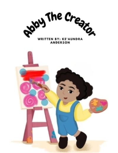 Cover for Ke'aundra R Anderson · Abby The Creator (Pocketbok) (2021)