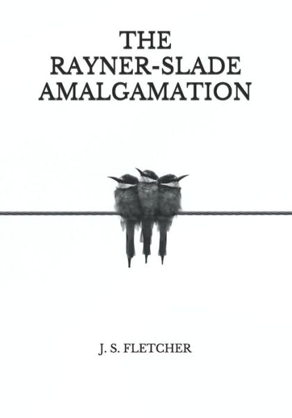 Cover for J S Fletcher · The Rayner-Slade Amalgamation (Paperback Book) (2021)