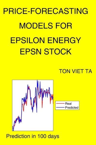 Cover for Ton Viet Ta · Price-Forecasting Models for Epsilon Energy EPSN Stock (Paperback Book) (2021)