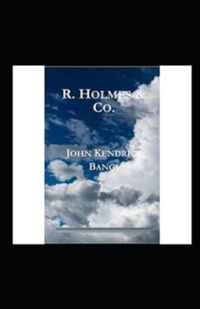 R. Holmes & Co. Illustrated - John Kendrick Bangs - Kirjat - Independently Published - 9798740637228 - maanantai 19. huhtikuuta 2021