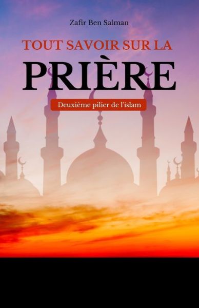 Cover for Mouhammad Al-Boukhari · Tout savoir sur la priere: Deuxieme pilier de l'islam (Paperback Book) (2021)