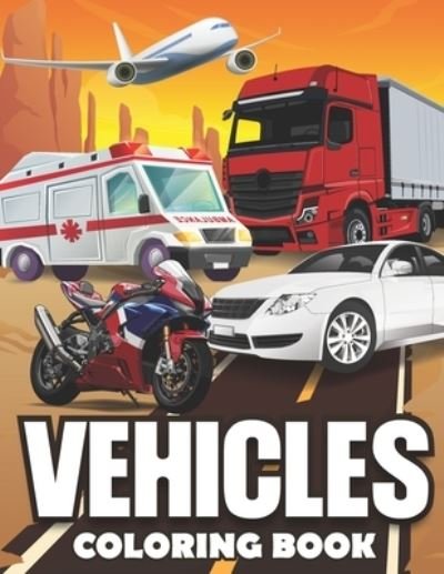 Cover for Ethan Bloom · Vehicles Coloring Book: 30 vehicles coloring book for adults, kids, boys and girls. coloring pages of: cars, trucks, planes, bikes... and more. (Paperback Bog) (2021)