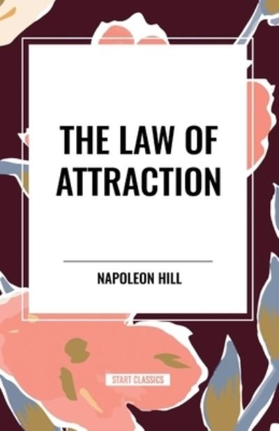 The Law of Attraction - Napoleon Hill - Books - Start Classics - 9798880917228 - May 22, 2024
