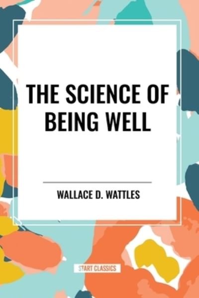Cover for Wallace D Wattles · The Science of Being Well (Paperback Book) (2024)