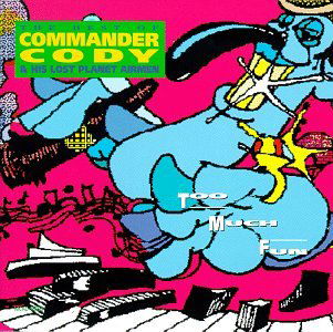 Too Much Fun - Commander Cody - Musiikki - MCA - 0008811009229 - lauantai 30. kesäkuuta 1990