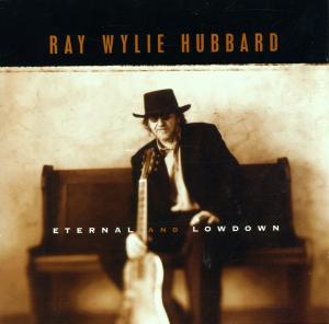 Eternal & Lowdown - Ray Wylie Hubbard - Musik - ROUNDER - 0011671122229 - 3. Juli 2001