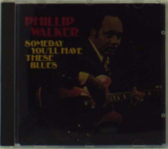 Cover for Phillip Walker  · Someday You'Ll Have These (CD)