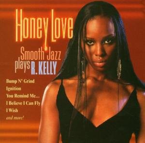 Cover for Honey Love: Smooth Jazz Plays R Kelly / Various (CD) (2005)