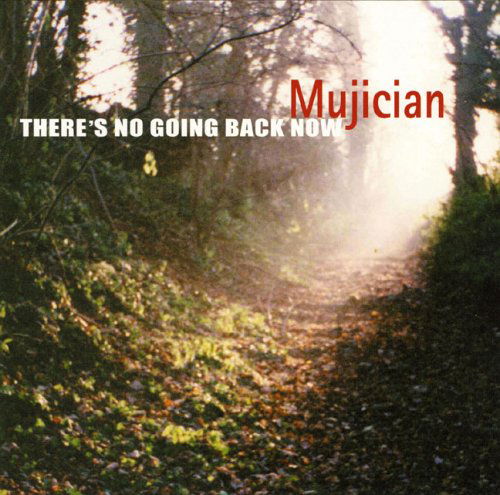 Theres No Going Back Now - Mujician - Música - CUNEIFORM REC - 0045775023229 - 23 de maio de 2006